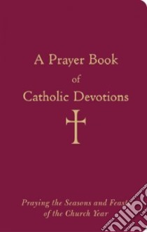 A Prayer Book of Catholic Devotions libro in lingua di Storey William George