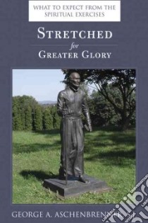 Stretched for Greater Glory libro in lingua di Aschenbrenner George A.