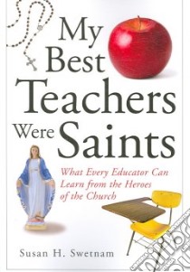 My Best Teachers Were Saints libro in lingua di Swetnam Susan H.