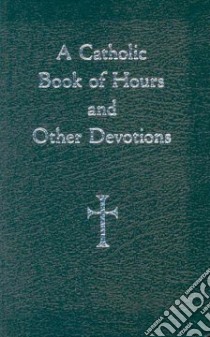 A Catholic Book of Hours and Other Devotions libro in lingua di Storey William A. (EDT)