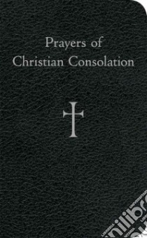Prayers of Christian Consolation libro in lingua di Storey William G. (EDT)