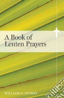 A Book of Lenten Prayers libro in lingua di Storey William G. (EDT)