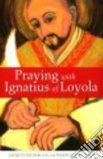 Praying With Ignatius of Loyola libro in lingua di Bergan Jacqueline, Schwan Marie