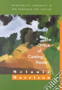 The Grace of Coming Home libro in lingua di Morrison Melanie