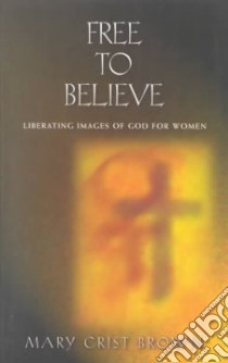 Free to Believe libro in lingua di Brown Mary Crist