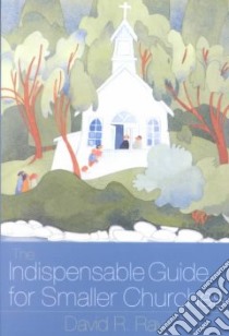 The Indispensable Guide for Smaller Churches libro in lingua di Ray David R.