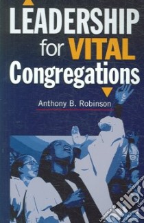 Leadership for Vital Congregations libro in lingua di Robinson Anthony B.