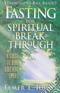Fasting for Spiritual Breakthrough libro in lingua di Towns Elmer L.
