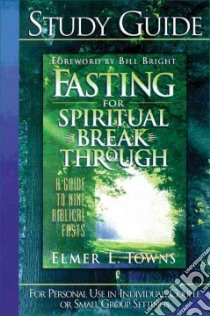 Fasting for Spiritual Breakthrough libro in lingua di Towns Elmer L.