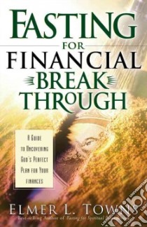 Fasting for Financial Breakthrough libro in lingua di Towns Elmer L.