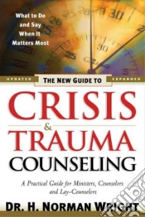 The New Guide to Crisis & Trauma Counseling libro in lingua di Wright H. Norman