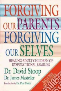 Forgiving Our Parents, Forgiving Ourselves libro in lingua di Stoop David A., Masteller James