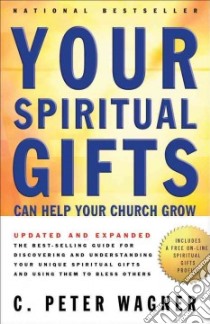 Your Spiritual Gifts Can Help Your Church Grow libro in lingua di Wagner C. Peter