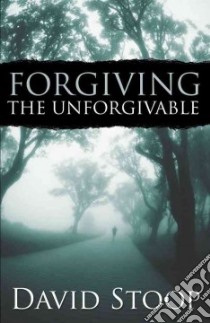Forgiving The Unforgivable libro in lingua di Stoop David A.