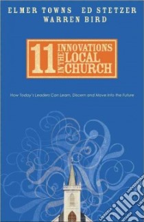 11 Innovations in the Local Church libro in lingua di Towns Elmer L., Stetzer Ed, Bird Warren