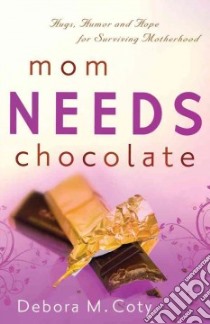 Mom Needs Chocolate libro in lingua di Coty Debora M.