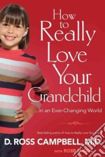 How to Really Love Your Grandchild...in an Ever-Changing World libro in lingua di Campbell D. Ross M.D., Suggs Rob