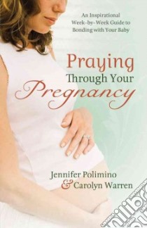 Praying Through Your Pregnancy libro in lingua di Polimino Jennifer, Warren Carolyn