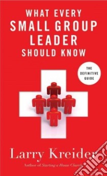 What Every Small-group Leader Should Know libro in lingua di Kreider Larry