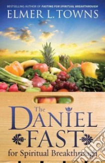 The Daniel Fast for Spiritual Breakthrough libro in lingua di Towns Elmer L.