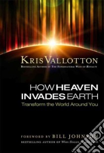 How Heaven Invades Earth libro in lingua di Vallotton Kris