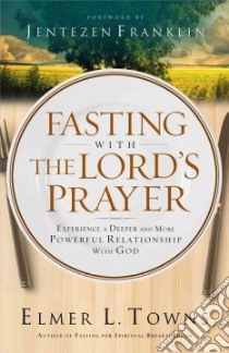 Fasting With the Lord's Prayer libro in lingua di Towns Elmer L., Franklin Jenetzen (FRW)