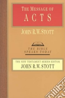 The Message of Acts libro in lingua di Stott John R. W.