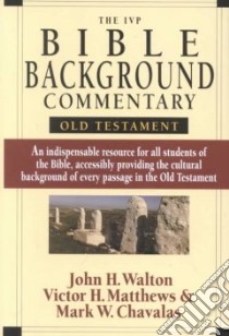 The Ivp Bible Background Commentary libro in lingua di Walton John H., Matthews Victor H., Chavalas Mark W.
