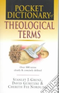 Pocket Dictionary of Theological Terms libro in lingua di Grenz Stanley J., Guretzki David, Nording Cherith Fee