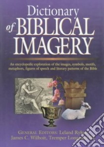 Dictionary of Biblical Imagery libro in lingua di Ryken Leland (EDT), Wilhoit Jim (EDT), Longman Tremper (EDT), Duriez Colin (EDT), Penney Douglas (EDT), Reid Daniel G. (EDT)