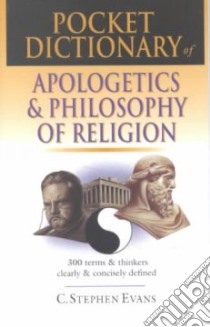 Pocket Dictionary of Apologetics & Philosophy of Religion libro in lingua di Evans C. Stephen