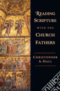 Reading Scripture With the Church Fathers libro in lingua di Hall Christopher A.