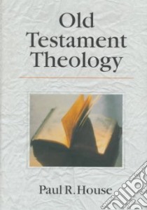 Old Testament Theology libro in lingua di House Paul R.