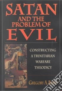 Satan and the Problem of Evil libro in lingua di Boyd Gregory A.