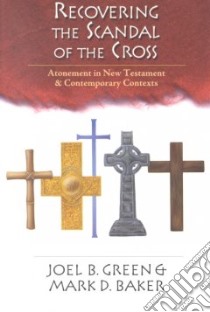 Recovering the Scandal of the Cross libro in lingua di Green Joel B., Baker Mark D.