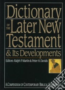 Dictionary of the Later New Testament & Its Developments libro in lingua di Martin Ralph P. (EDT), Davids Peter H. (EDT)