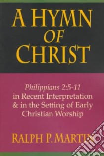 A Hymn of Christ libro in lingua di Martin Ralph P.