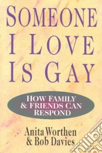 Someone I Love Is Gay libro in lingua di Worthen Anita, Davies Bob