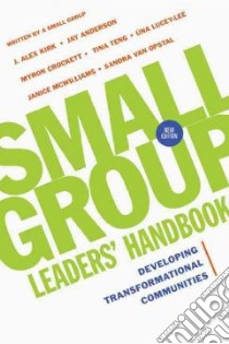 Small Group Leaders' Handbook libro in lingua di Kirk J. Alex, Anderson Jay, Crockett Myron, Lucey-Lee Una, Teng Tina