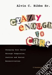 Crazy Enough to Care libro in lingua di Bibbs Alvin C. Sr.