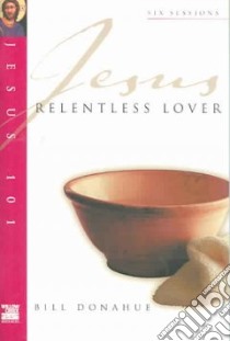 Jesus Relentless Lover libro in lingua di Donahue Bill