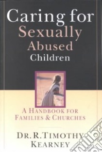 Caring for Sexually Abused Children libro in lingua di Kearney R. Timothy Dr