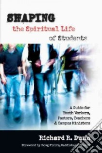 Shaping the Spiritual Life of Students libro in lingua di Dunn Richard R.
