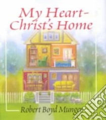 My Heart-Christ's Home libro in lingua di Munger Robert Boyd (EDT)