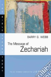 The Message of Zechariah libro in lingua di Webb Barry G.