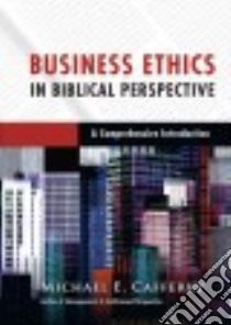Business Ethics in Biblical Perspective libro in lingua di Cafferky Michael E.