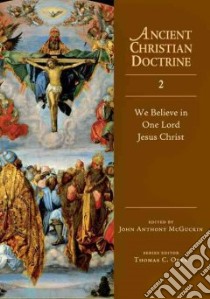 We Believe in One Lord Jesus Christ libro in lingua di McGuckin John Anthony (EDT), Oden Thomas C. (EDT)