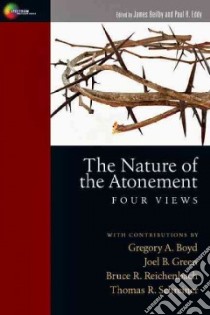 The Nature of the Atonement libro in lingua di Beilby James (EDT), Eddy Paul R. (EDT), Boyd Gregory A. (CON), Green Joel B. (CON), Reichenbach Bruce R. (CON)
