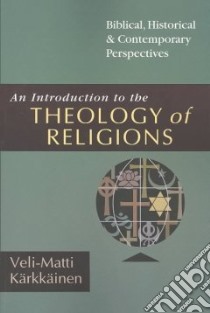 An Introduction to the Theology of Religions libro in lingua di Karkkainen Veli-Matti