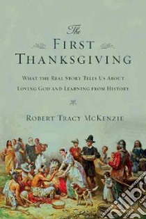 The First Thanksgiving libro in lingua di McKenzie Robert Tracy